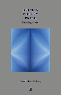 Griffin Poetry Prize Anthology 2026: A Selection of the Shortlist