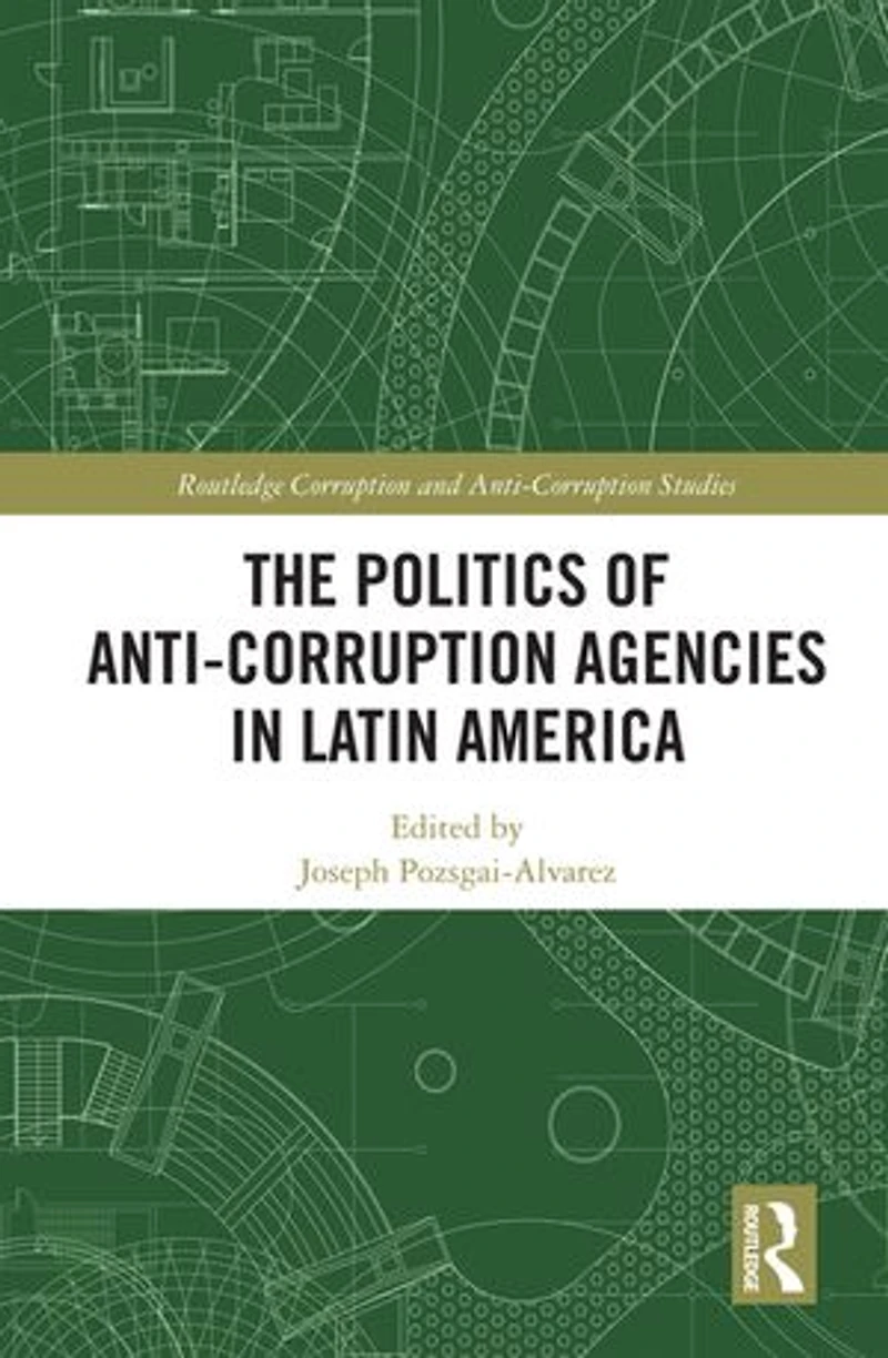 The Politics of Anti-Corruption Agencies Latin America