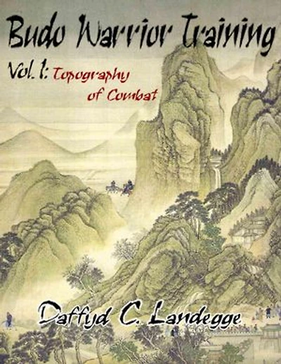 Budo Warrior Training: Vol. 1:Topography of Combat