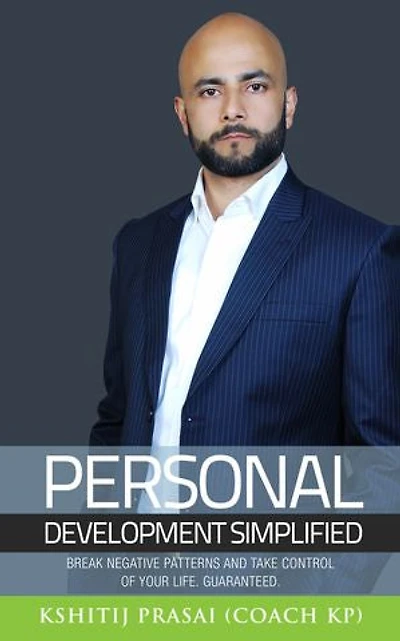 PERSONAL DEVELOPMENT SIMPLIFIED: Break Negative Patterns And Take Control Of Your Life. Guaranteed.