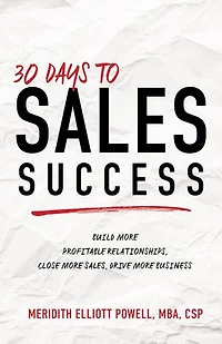 30 Days to Sales Success: Build More Profitable Relationships, Close Sales, Drive Business
