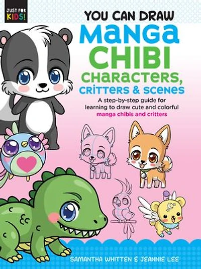 You Can Draw Manga Chibi Characters, Critters & Scenes: A Step-by-step Guide For Learning To Cute And Colorful Chibis