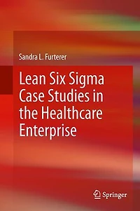 Lean Six Sigma for the Healthcare Enterprise: Methods, Tools and Applications