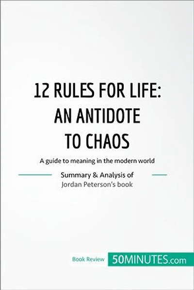 12 Rules for Life: an antidate to chaos: A guide meaning the modern world