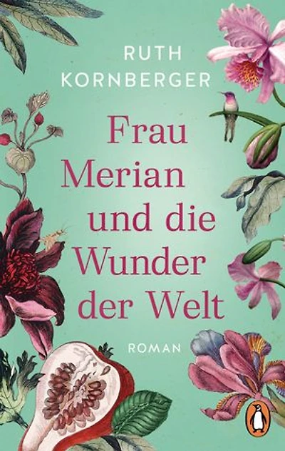 Frau Merian und die Wunder der Welt: Roman