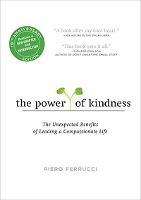 The Power of Kindness: Unexpected Benefits Leading a Compassionate Life--Tenth Anniversary Edition