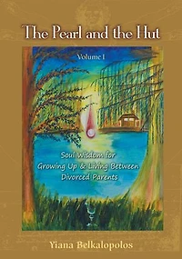 the Pearl and Hut: Soul Wisdom for Growing up Living Between Divorced Parents