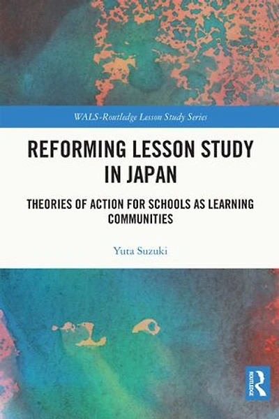 Reforming Lesson Study Japan: Theories of Action for Schools as Learning Communities