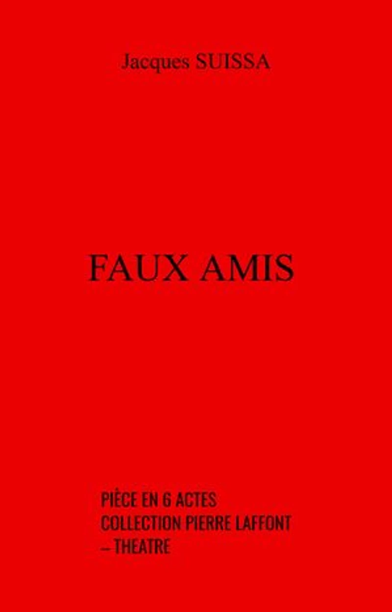Faux amis: Pièce en 6 actes – collection Pierre Laffont – Théâtre