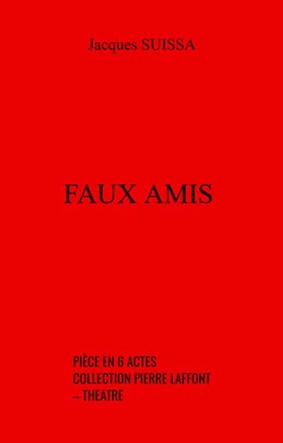 Faux amis: Pièce en 6 actes – collection Pierre Laffont – Théâtre