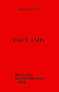 Faux amis: Pièce en 6 actes – collection Pierre Laffont – Théâtre