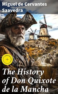 The History of Don Quixote de la Mancha: Enriched edition. A Knight's Quest for Truth and Fantasy in Spanish Literature