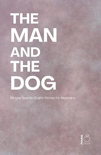 The Man and the Dog: Bilingual Spanish-English Stories for Beginners