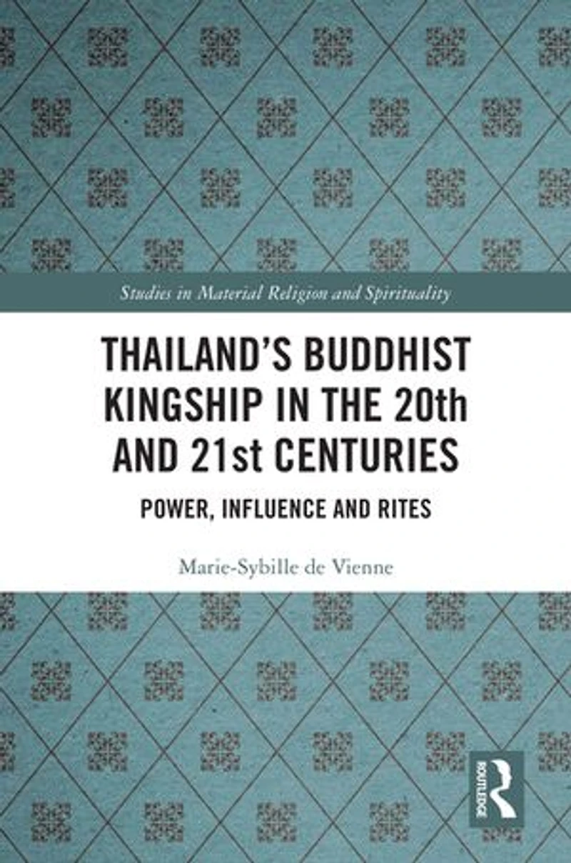Thailand's Buddhist Kingship the 20th and 21st Centuries: Power, Influence Rites