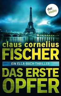 Das erste Opfer: Ein Ella-Bach-Thriller: Thriller