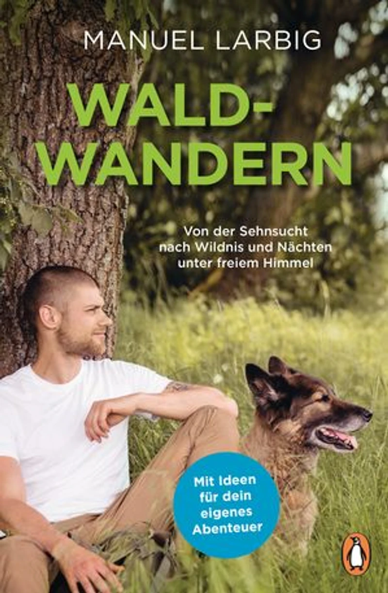 Waldwandern: Von der Sehnsucht nach Wildnis und Nächten unter freiem Himmel