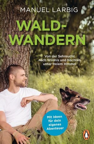 Waldwandern: Von der Sehnsucht nach Wildnis und Nächten unter freiem Himmel