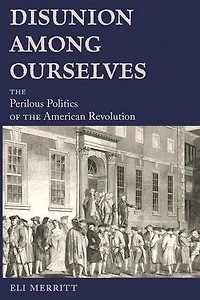 Disunion Among Ourselves: the Perilous Politics of American Revolution
