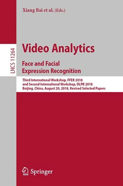 Video Analytics. Face and Facial Expression Recognition: Third International Workshop, FFER 2018, Second DLPR Beijing, China, August 20, Revised Selected Papers