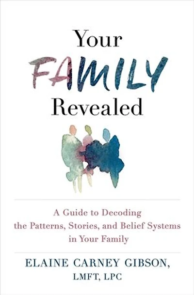Your Family Revealed: A Guide to Decoding the Patterns, Stories