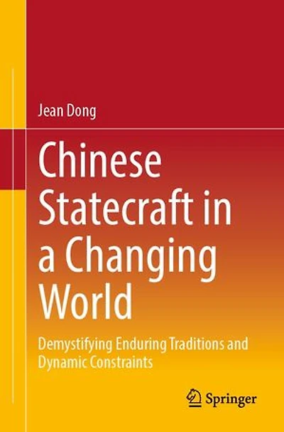 Chinese Statecraft a Changing World: Demystifying Enduring Traditions and Dynamic Constraints
