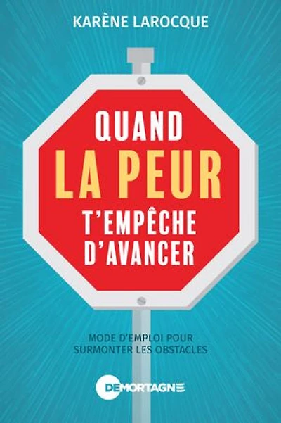 Quand la peur t'empêche d'avancer: Mode d'emploi pour surmonter les obstacles
