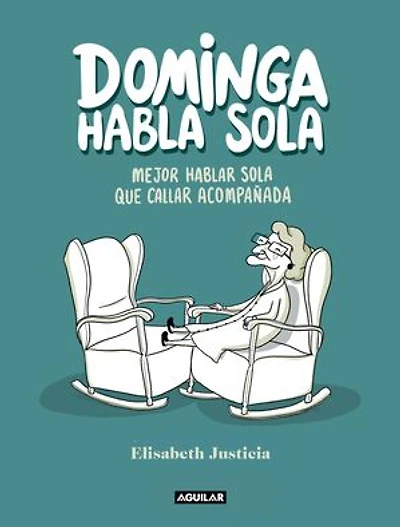 Dominga habla sola - Mejor hablar sola que callar acompañada: :)