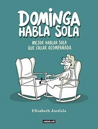 Dominga habla sola - Mejor hablar sola que callar acompañada: :)