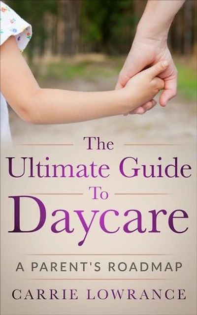The Ultimate Guide to Daycare: A Parent's Roadmap