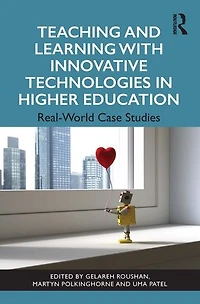 Teaching and Learning with Innovative Technologies Higher Education: Real-World Case Studies