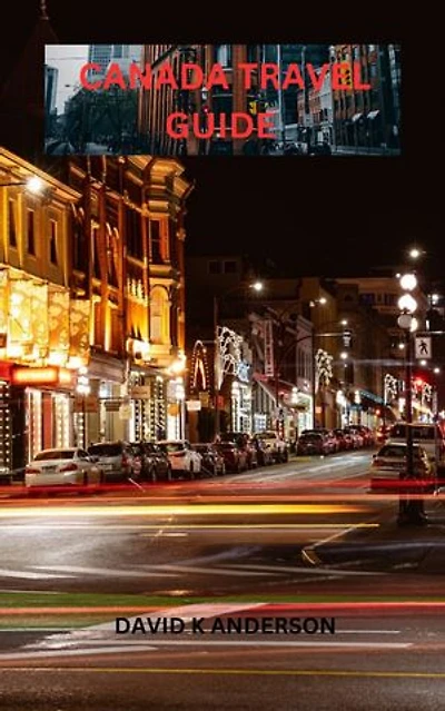 CANADA TRAVEL GUIDE 2024/2025: Explore Canada and its Cultural Heritage. With Essential tips for your Trip.