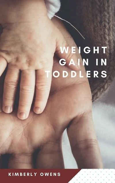 Weight Gain in Toddlers: Prevention, Diet Guide and Management.