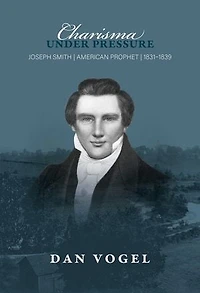 Charisma under Pressure: Joseph Smith, American Prophet, 1831–1839