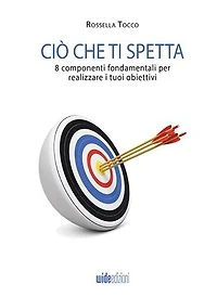 Ciò che ti spetta - 8 componenti fondamentali per realizzare i tuoi obiettivi