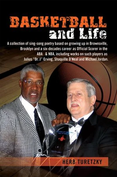 Basketball and Life: A Collection of Sing-Song Poetry Based on Growing up in Brownsville, Brooklyn and a Six-Decades Career as Official Scorer in the Aba & Nba, Including Works on Such Players as Julius “Dr. J” Erving, Shaquille O’Neal and Michael Jordan.