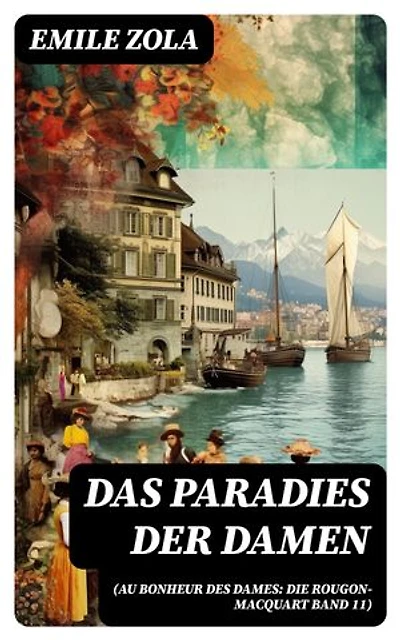 Das Paradies der Damen (Au bonheur des dames: Die Rougon-Macquart Band 11): Bereicherte Ausgabe.