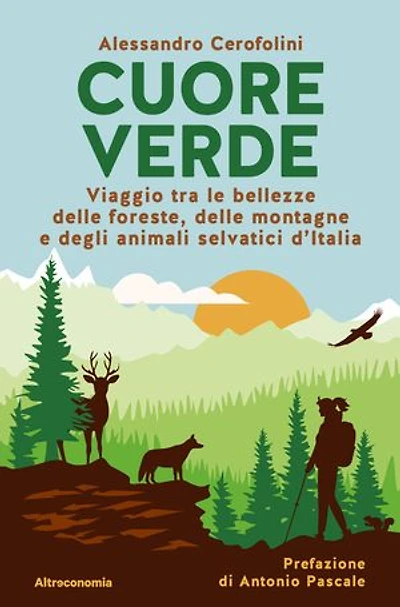 Cuore verde: Viaggio tra le bellezze delle foreste, delle montagne e degli animali selvatici d’Italia