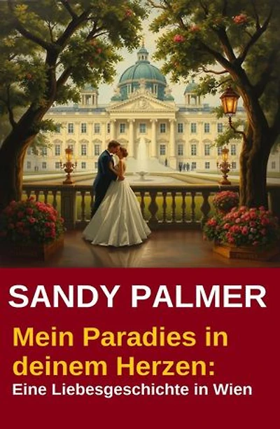 Mein Paradies in deinem Herzen: Eine Liebesgeschichte in Wien