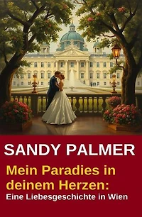 Mein Paradies in deinem Herzen: Eine Liebesgeschichte in Wien