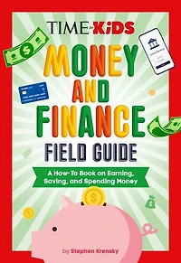 TIME for Kids: Money and Finance Field Guide: A How-To Book on Earning, Saving, Spending