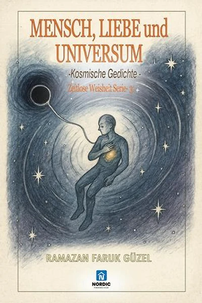 Mensch, Liebe und Universum - Kosmische Gedichte -: Zeitlose Weisheit Serie, #362