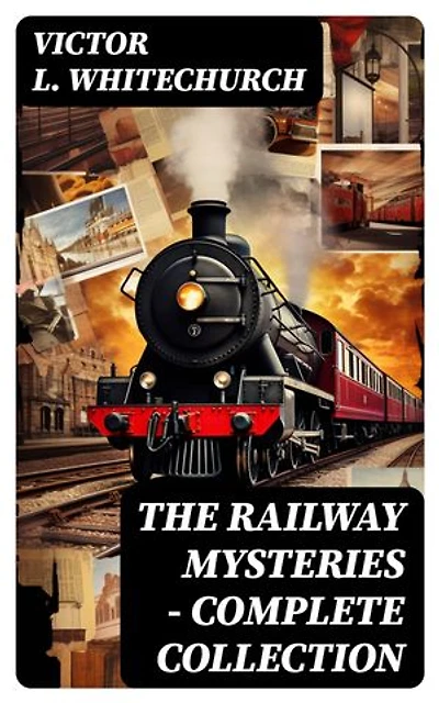 THE RAILWAY MYSTERIES - Complete Collection: Enriched edition.