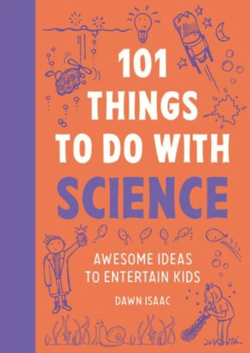 101 Things to Do With Science: Awesome Ideas Entertain Kids