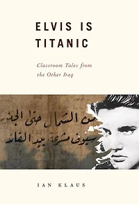 Elvis Is Titanic: Classroom Tales From Iraqi Kurdistan