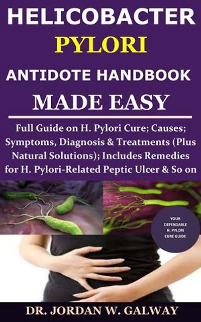 Helicobacter Pylori Antidote Handbook Made Easy