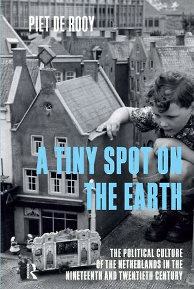 A Tiny Spot on the Earth: Political Culture of Netherlands Nineteenth and Twentieth Centuries