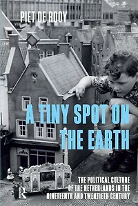 A Tiny Spot on the Earth: Political Culture of Netherlands Nineteenth and Twentieth Centuries