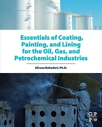 Essentials of Coating, Painting, and Lining for the Oil, Gas Petrochemical Industries