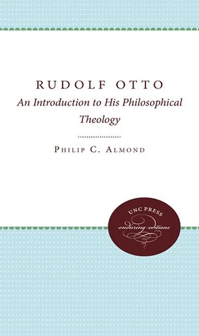 Rudolf Otto: An Introduction To His Philosophical Theology