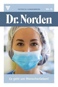 Es geht um ein Menschenleben!: Dr. Norden 75 – Arztroman